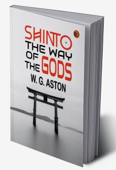 Shinto the Way of the Gods