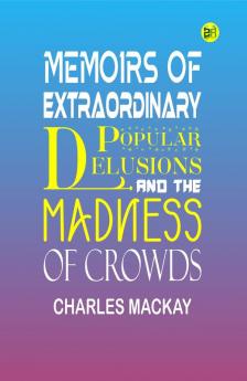 Memoirs of Extraordinary Popular Delusions and the Madness of Crowds