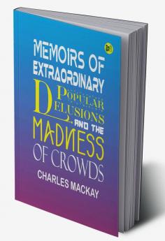 Memoirs of Extraordinary Popular Delusions and the Madness of Crowds