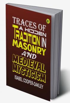 Traces of a Hidden Tradition in Masonry and Medieval Mysticism