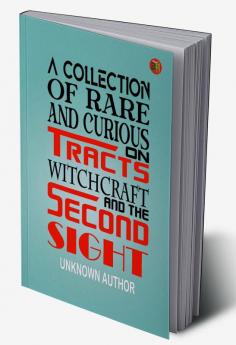 A Collection of Rare and Curious Tracts on Witchcraft and the Second Sight