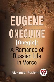 Eugene Onéguine [Onegin] : A Romance Of Russian Life In Verse