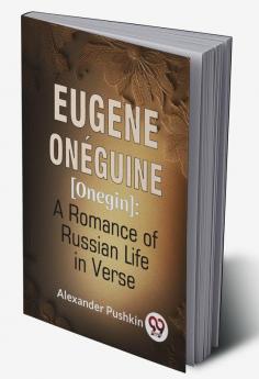 Eugene Onéguine [Onegin] : A Romance Of Russian Life In Verse