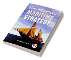 Some Principles Of Maritime Strategy