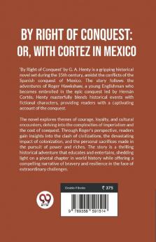 By Right Of Conquest: Or With Cortez in Mexico