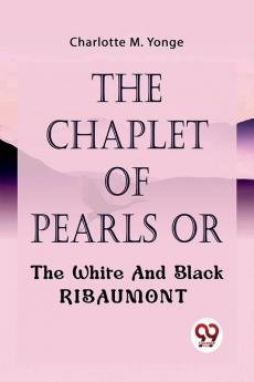 The Chaplet Of Pearls Or The White And Black Ribaumont