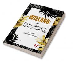 Wieland; Or The Transformation An American Tale