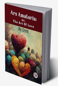 Ars Amatoria; Or The Art Of Love