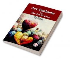 Ars Amatoria; Or The Art Of Love