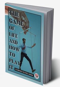 The Game Of Life And How To Play It