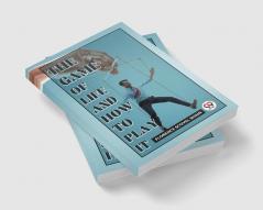 The Game Of Life And How To Play It