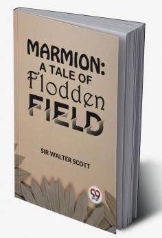 Marmion: A Tale Of Flodden Field