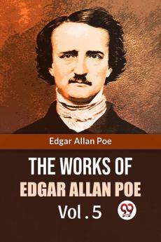 The Works Of Edgar Allan Poe Vol.5