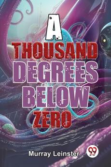 A Thousand Degrees Below Zero