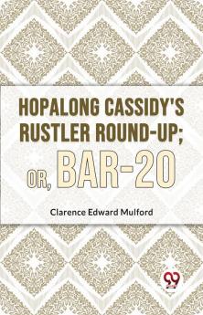 Hopalong Cassidy'S Rustler Round-Up; Or Bar-20