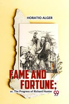 Fame And Fortune; Or The Progress Of Richard Hunter