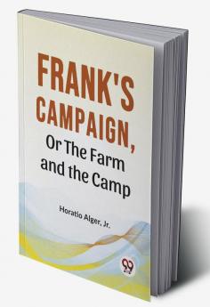 Frank'S Campaign Or The Farm And The Camp