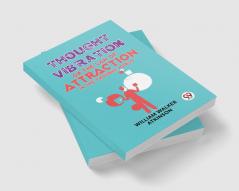 Thought Vibration Or The Law Of Attraction In The Thought World