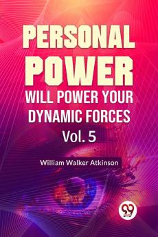 Personal Power Will Power Your Dynamic Forces | Vol. 5