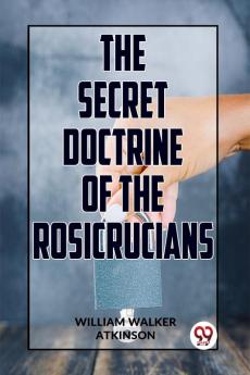 The Secret Doctrine Of The Rosicrucians