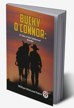 Bucky O'Connor: A Tale Of The Unfenced Border