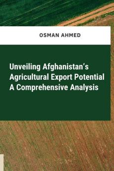 Unveiling Afghanistan's Agricultural Export Potential A Comprehensive Analysis