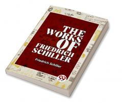 The Works Of Friedrich Schiller