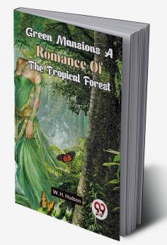 Green Mansions A Romance Of The Tropical Forest