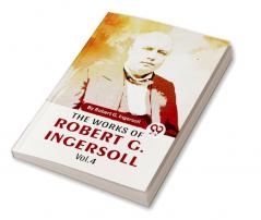 The Works Of Robert G. Ingersoll Vol.4