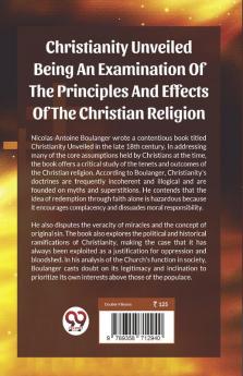 Christianity Unveiled Being An Examination Of The Principles And Effects Of The Christian Religion