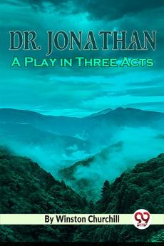 Dr. Jonathan  A Play in Three Acts