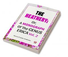 The Heathery; Or A Monograph Of The Genus Erica Vol.2