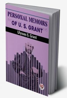 Personal Memoirs Of U. S. Grant