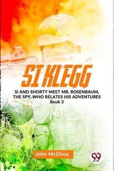 Si Klegg Si And Shorty Meet Mr. Rosenbaum The Spy Who Relates His Adventures book 3