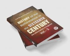 History Of The Reformation In The Sixteenth Century the reformation in England. vol.-5