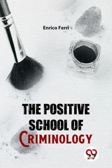 The Positive School Of Criminology