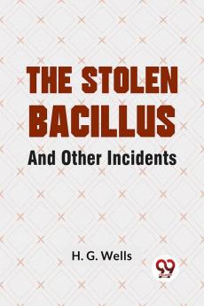 The Stolen Bacillus And Other Incidents