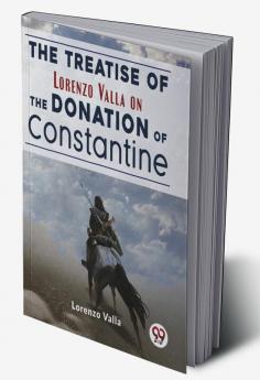 The Treatise Of Lorenzo Valla On The Donation Of Constantine