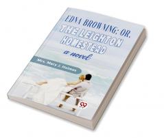 Edna Browning;orthe Leighton Homestead a novel