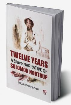 Twelve Years A Slave  Narrative Of Solomon Northup