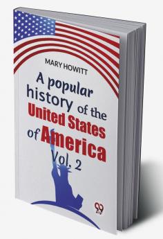 A Popular History Of The United States Of America Vol.2