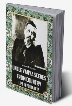 Uncle Vanya Scenes From Country Life In Four Acts