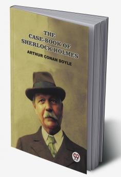 The Case-Book Of Sherlock Holmes