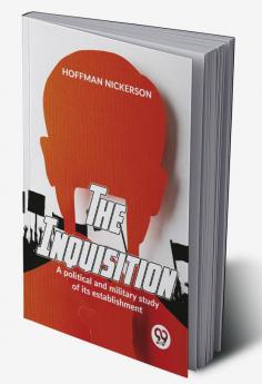 The Inquisition A Political And Military Study Of Its Establishment