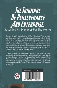 The Triumphs Of Perseverance And Enterprise: Recorded As Examples For The Young