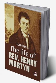 The Life Of Rev. Henry Martyn