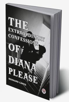 The Extraordinary Confessions Of Diana Please