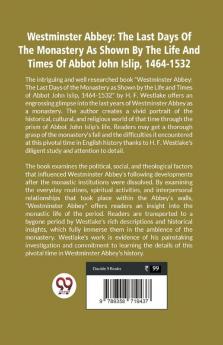 Westminster Abbey: The Last Days Of The Monastery As Shown By The Life And Times Of Abbot John Islip 1464-1532