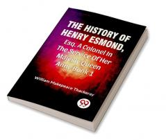 The History Of Henry Esmond Esq. A Colonel In The Service Of Her Majesty Queen Anne book 1