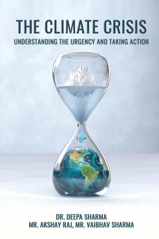 The Climate Crisis: Understanding The Urgency And Taking Action